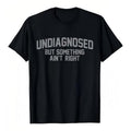 Grappig T-shirt met de slogan ‘Nog niet gediagnosticeerd’ - gevat, zacht en een echte gespreksstarter